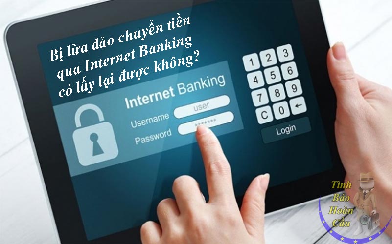 Bị lừa đảo chuyển tiền qua Internet Banking có lấy lại được không?